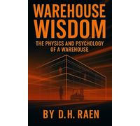 Warehouse Wisdom: The Physics and Psychology of a Warehouse: The Human, Emotional & Operational Truth Behind the Shelves
