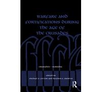Warfare and Fortifications during the Age of the Crusades