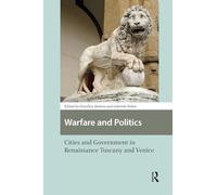 Warfare and Politics: Cities and Government in Renaissance Tuscany and Venice (Renaissance History, Art and Culture)