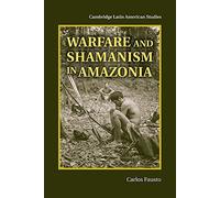 Warfare and Shamanism in Amazonia: 96 (Cambridge Latin American Studies, Series Number 96)