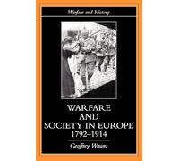 Warfare and Society in Europe, 1792- 1914 (Warfare and History)