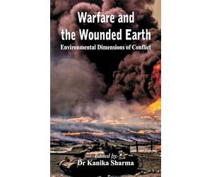 Warfare and the Wounded Earth: Environmental Dimensions of Conflict
