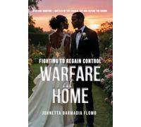Warfare at Home: Fighting to Regain Control (Spiritual Warfare-Battles of the Chosen, the War Before the Crown)