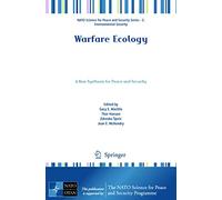 Warfare Ecology: A New Synthesis for Peace and Security (NATO Science for Peace and Security Series C: Environmental Security)