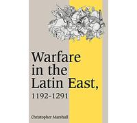 Warfare in Latin East 1192-1291: 17 (Cambridge Studies in Medieval Life and Thought: Fourth Series, Series Number 17)