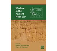 Warfare in the Ancient Near East : Preparation, Enactment and Remembrance