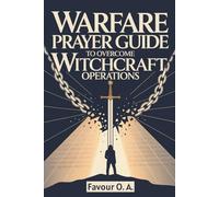 Warfare Prayer Guide to Overcome Witchcraft Operations: A 30-Day Powerful Bible-Based Daily Prayer, Declarations and Strategies to Uproot Evil ... ... & Attacks and Secure Your Victory in Christ
