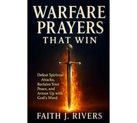 Warfare Prayers That Win: Defeat Spiritual Attacks, Reclaim Your Peace, and Armor Up with God's Word: 8 (Faith Unshaken: Christian Devotionals, ... & ... & Spiritual Warfare for Daily Strength)