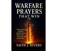 Warfare Prayers That Win: Defeat Spiritual Attacks, Reclaim Your Peace, and Armor Up with God's Word (Faith Unshaken: Christian Devotionals, Prayer, ... & Spiritual Warfare for Daily Strength)
