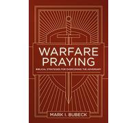 Warfare Praying: Biblical Strategies for Overcoming the Adversary