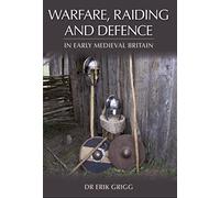 Warfare, Raiding and Defence in Early Medieval Britain
