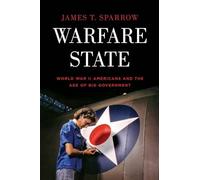 Warfare State: World War Ii Americans And The Age Of Big Government