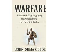 WARFARE: Understanding, Engaging, and Overcoming in the Spirit Realm