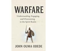 WARFARE: Understanding, Engaging, and Overcoming in the Spirit Realm