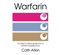 Warfarin: An easy to follow guide from a patient's perspective