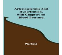 Warfield Arteriosclerosis & Hypertension, with Chapters on Blood Pressure Warfield Multicolor