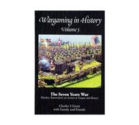 WARGAMING IN HISTORY VOL 5: Volume 5 (Wargaming in History: The Seven Years War - Minden, Kunersdorf, an Action at Torgau and Axen)