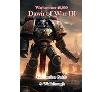 Warhammer 40,000 Dawn of War III Companion Guide & Walkthrough