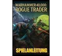 WARHAMMER 40.000: ROGUE TRADER SPIELANLEITUNG: Das vollständige Spielerhandbuch, um den Kampf zu meistern, Geheimnisse und Erfolge freizuschalten, ... sowie fortgeschrittene Techniken zu nutzen