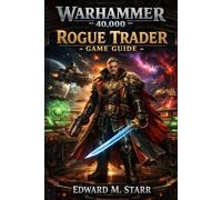 Warhammer 40K: Rogue Trader Game Guide: Mastering the Void: Strategies for Glory and Survival