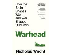 Warhead : How the Brain Shapes War and War Shaped Our Brain