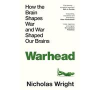 Warhead : How the Brain Shapes War and War Shaped Our Brains