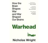 Warhead: How the Brain Shapes War and War Shaped Our Brains