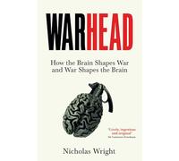 Warhead: How the Brain Shapes War and War Shapes the Brain