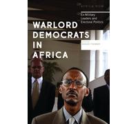 Warlord Democrats in Africa : Ex-Military Leaders and Electoral Politics