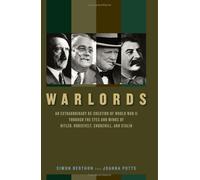 Warlords: An Extraordinary Re-creation of World War II Through the Eyes and Minds of Hitler, Churchill, Roosevelt and Stalin