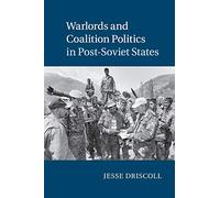 Warlords and Coalition Politics in Post-Soviet States (Cambridge Studies in Comparative Politics)