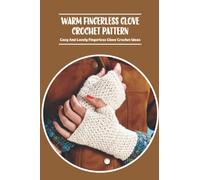 Warm Fingerless Glove Crochet Pattern: Cozy And Lovely Fingerless Glove Crochet Ideas