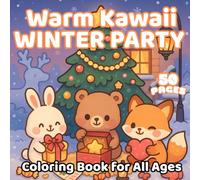 Warm Kawaii Winter Party Coloring Book for All Ages: 50 Cute and Cozy Pages with Snowy Animals, Party Lights, Hot Cocoa, and New Year Joy - A Fun and ... Coloring Book for Kids, Teens, and Adults