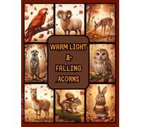 Warm Light & Falling Acorns: A Beautiful Autumn Adventure with 50 Wonderful Creatures (The Cozy Autumn Kingdom)