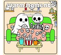 Warm Moments: Bold & Easy Coloring Book Featuring Little Scary Scenes And Adorable Creepy Creatures In Cozy Hygge Days For Relaxation & Stress Relief For Both Adults & Teens & Kids ( Cute & Comfy )