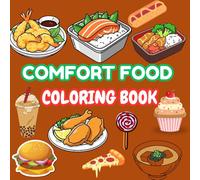 Warm Plates & Happy Hearts: Comfort Food Coloring Fun: A Delicious Coloring Journey Filled with Cozy Meals, Sweet Treats, and Happy Moments