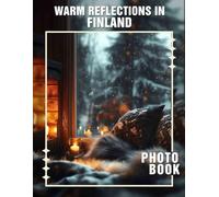 Warm Reflections In Finland Photo Book: Captivating Images Showcasing Finland's Cozy Atmosphere and Natural Beauty