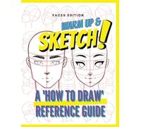 Warm Up & Sketch: A 'HOW TO DRAW' Reference Guide: Faces Edition with Video Tutorials and Bonus Resources