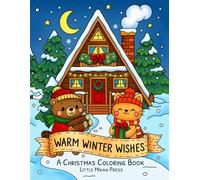 Warm Winter Wishes A Christmas Coloring Book: Adult Christmas Coloring Book - Cozy Critters, Cute Holiday Scenes & Warm Winter Memories for Relaxation and Christmas Cheer