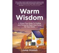 Warm Wisdom : A stress-free guide to finding and fitting the right heat pump for your home