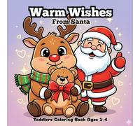 Warm Wishes from Santa | Toddlers Coloring Book Ages 1-4: A toddler-friendly coloring journey through holiday cheer. Big, bold, easy-to-color pages ... feelings. (The Holly Jolly StoryColor Series)
