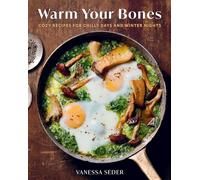 Warm Your Bones: Cozy Recipes for Chilly Days and Winter Nights: Cozy Recipes for Chilly Days and Winter Nights - A Cookbook