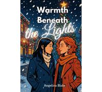 Warmth Beneath the Lights: A Sapphic Holiday Romance Short Story of Love, Light, and Belonging (Snowflakes & Her Smile)