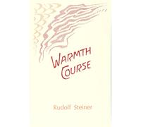 Warmth Course: The Theory of Heat: Second Scientific Lecture Course (Cw 321) (Mercury Press)