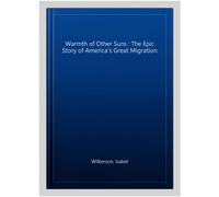 The Warmth of Other Suns: The Epic Story of America's Great Migration