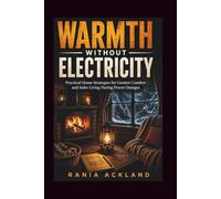 WARMTH WITHOUT ELECTRICITY: Practical Home Strategies for Greater Comfort and Safer Living During Power Outages