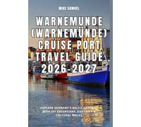 Warnemunde (Warnemünde) Cruise Port Travel Guide 2026-2027: Explore Germany’s Baltic Gateway with DIY Excursions, Day Trips & Cultural Walks (European Travel books & Christmas Guides)