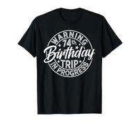 Warning 74th Birthday Trip In Progress Funny 74 Years Old T-Shirt