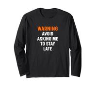 Warning Avoid Asking Me to Stay Late - Boss Manager Work Job Long Sleeve T-Shirt