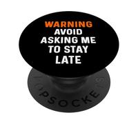 Warning Avoid Asking Me to Stay Late - Boss Manager Work Job PopSockets Adhesive PopGrip